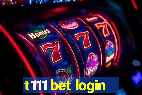 t111 bet login